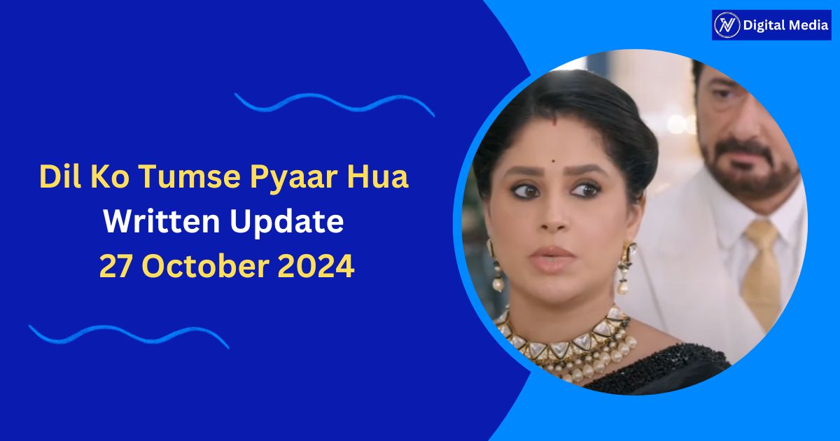 Dil Ko Tumse Pyaar Hua Written Update 27 October 2024