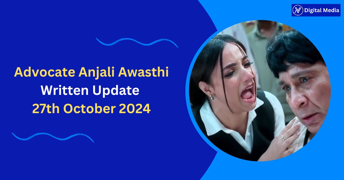 Advocate Anjali Awasthi Written Update 27th October 2024