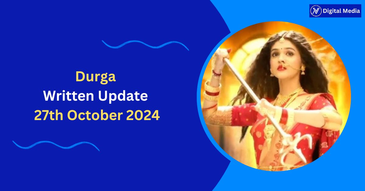 Durga Written Update 27th October 2024