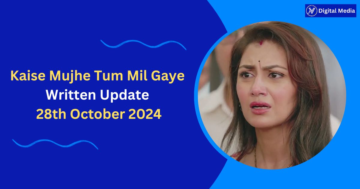 Kaise Mujhe Tum Mil Gaye Written Update 28th October 2024