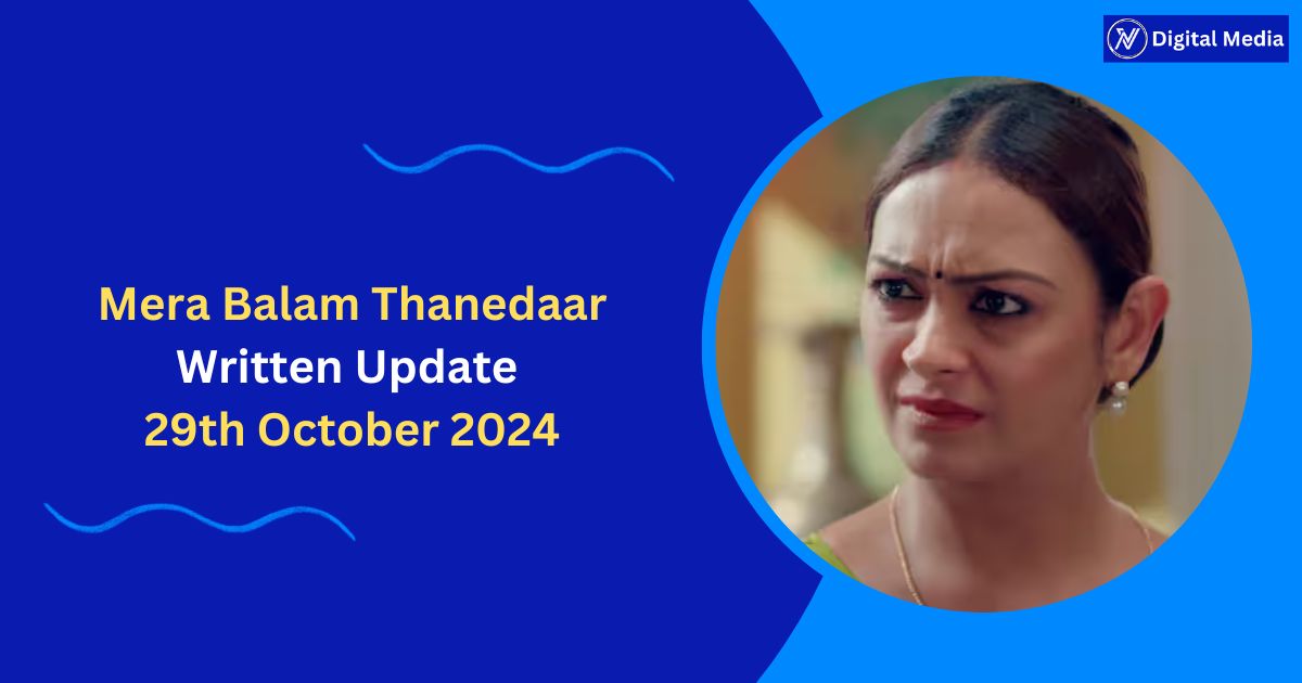 Mera Balam Thanedaar Written Update 29th October 2024